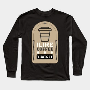 I Like Coffee Long Sleeve T-Shirt